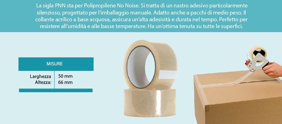  Nastro adesivo silenzioso Trasparente  La sigla PNN sta per Polipropilene No Noise. Si tratta di un nastro adesivo particolarmente silenzioso, progettato per l’imballaggio manuale. Adatto anche a pacchi di medio peso. Il collante acrilico a base acquosa, assicura un’alta adesività e durata nel tempo. Perfetto per resistere all’umidità e alle basse temperature. Ha un’ottima tenuta su tutte le superfici polycomm